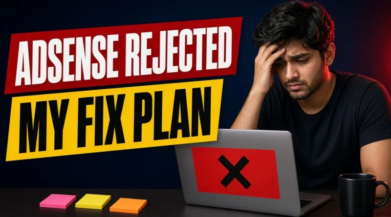 AdSense low value content rejection and my fix plan