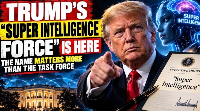 Trump's Super Intelligence Force announcement with an executive order reading Super Intelligence and an AI figure